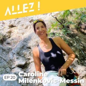 Podcast Allez ! Le podcast qui parle d'escalade. Episode 20 : Caroline Milenkovic Messin. Mieux manger pour grimper.